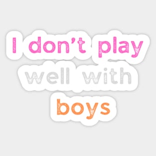 I don't play well with boys lesbian pride Sticker